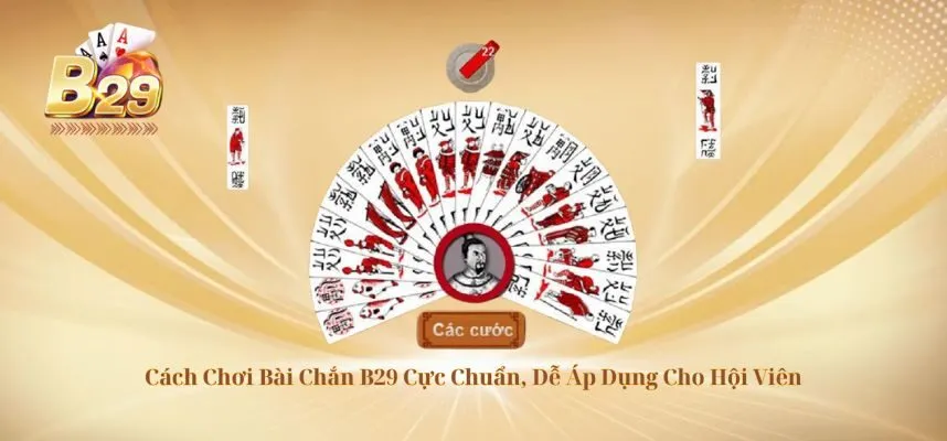 Cách Chơi Bài Chắn B29 Cực Chuẩn, Dễ Áp Dụng Cho Hội Viên