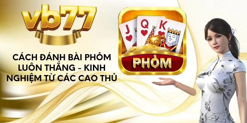 cach-danh-bai-phom-luon-thang-kinh-nghiem-tu-cac-cao-thu