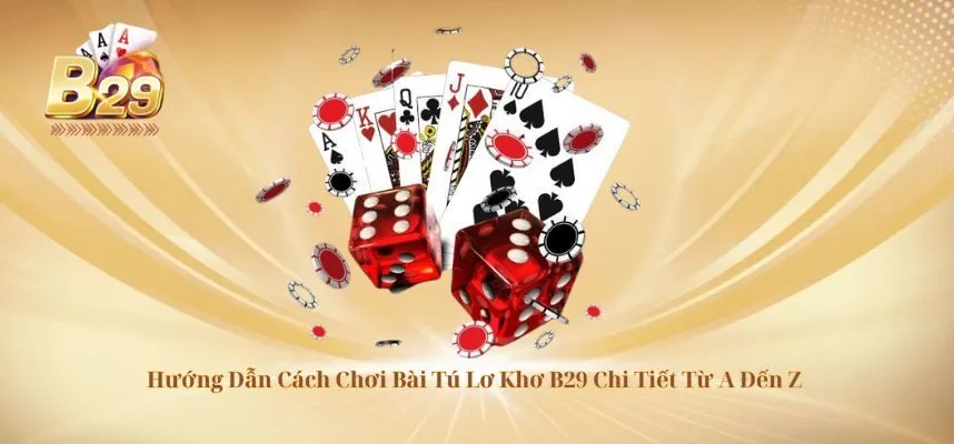 Hướng Dẫn Cách Chơi Bài Tú Lơ Khơ B29 Chi Tiết Từ A Đến Z
